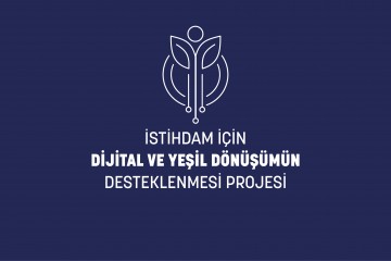 DİJİTAL VE YEŞİL DÖNÜŞÜMÜN DESTEKLENMESİ PROJESİ BAŞLADI